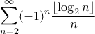 \displaystyle\mathop{\sum}\limits_{{n}=2}^{\infty}(-1)^n\frac{\lfloor{\log_2n}\rfloor}{n}