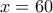 x=60