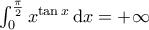 \bigintssss_{\,0}^{\frac{\pi}{2}}x^{\tan{x}}\,{\mathrm{d}}x=+\infty