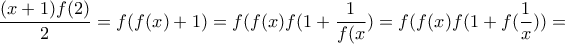 \dfrac{(x+1)f(2)}{2}=f(f(x)+1)=f(f(x)f(1+\dfrac{1}{f(x})=f(f(x)f(1+f(\dfrac{1}{x}))=