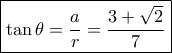 \boxed{\tan \theta  = \frac{a}{r} = \frac{{3 + \sqrt 2 }}{7}}