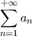 \displaystyle{\sum\limits_{n = 1}^{ + \infty } {{a_n}} }