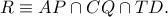 R\equiv AP\cap CQ\cap TD.