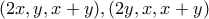 \displaystyle{(2x,y,x+y),(2y,x,x+y)}