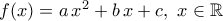 f(x)=a\,x^2+b\,x+c,\,\,x\in\mathbb{R}