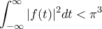 \displaystyle
\int_{-\infty}^{\infty} |f(t)|^2 dt < \pi^3
\displaystyle
\int_{-\infty}^{\infty} |f(t)|^2 dt < \pi^3