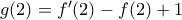 g(2)={f}'(2)-f(2)+1