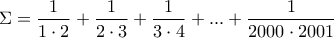 \displaystyle{\Sigma=\frac{1}{1\cdot 2}+\frac{1}{2\cdot 3}+\frac{1}{3\cdot 4}+...+\frac{1}{2000\cdot 2001}}