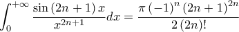 \displaystyle \int_{0}^{+\infty}{\frac{\sin\left(2n+1 \right)x}{x^{2n+1}}}dx=\frac{\pi\left(-1 \right)^{n}\left(2n+1 \right)^{2n}}{2\left(2n \right)!}
