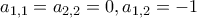 a_{1,1}=a_{2,2}=0, a_{1,2}=-1
