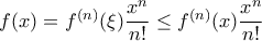 f(x)=f^{(n)}(\xi )\dfrac{x^{n}}{n!}\leq f^{(n)}(x )\dfrac{x^{n}}{n!} f(x)=f^{(n)}(\xi )\dfrac{x^{n}}{n!}\leq f^{(n)}(x )\dfrac{x^{n}}{n!}
