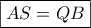 \boxed{AS = QB}