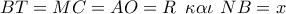 BT = MC = AO = R\,\,\,\kappa \alpha \iota \,\,NB = x