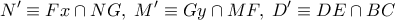 \displaystyle{ 
N{'} \equiv Fx \cap NG,\;M{'} \equiv Gy \cap MF,\;D{'} \equiv DE \cap BC 
}