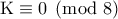 \rm K\equiv 0\pmod{8}