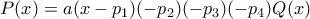 P(x) =a(x-p_1) (&chi;-p_2) (&chi;-p_3) (&chi;-p_4) Q(x)