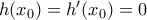 h(x_0)=h'(x_0)=0