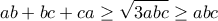 ab+bc+ca\ge \displaystyle \sqrt{3abc}\ge abc