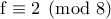 \rm f\equiv 2\pmod8