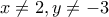 \displaystyle{x\neq 2 , y\neq -3}