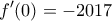 \displaystyle{f{'}(0)= - 2017}
