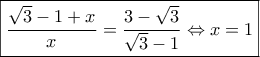 \boxed{\frac{{\sqrt 3  - 1 + x}}{x} = \frac{{3 - \sqrt 3 }}{{\sqrt 3  - 1}} \Leftrightarrow x = 1}
