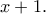 x +1.