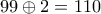 99 \oplus  2=110