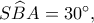 S\widehat BA=30^\circ,