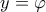 y=\varphi