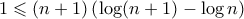 \displaystyle{ 1 \leqslant (n+1)  \left (  \log (n+1) - \log n \right )}