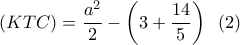 \left( {KTC} \right) = \dfrac{{{a^2}}}{2} - \left( {3 + \dfrac{{14}}{5}} \right)\,\,\,\left( 2 \right)