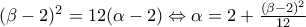 (\beta - 2)^2=12(\alpha-2)\Leftrightarrow \alpha= 2 + \frac{(\beta - 2)^2}{12} (\beta - 2)^2=12(\alpha-2)\Leftrightarrow \alpha= 2 + \frac{(\beta - 2)^2}{12}