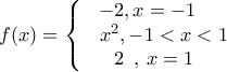 \displaystyle{f(x) = \left\{ {\begin{array}{*{20}{c}}
{ - 2,x = -1\,\,\,\,\,\,\,}\\
{\,\,\,{x^2}, - 1 < x < 1}\\
{2\,\,\,,\,x = 1\,\,\,}
\end{array}} \right.} \displaystyle{f(x) = \left\{ {\begin{array}{*{20}{c}}
{ - 2,x = -1\,\,\,\,\,\,\,}\\
{\,\,\,{x^2}, - 1 < x < 1}\\
{2\,\,\,,\,x = 1\,\,\,}
\end{array}} \right.}