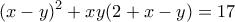 \displaystyle{(x-y)&sup2;+xy(2+x-y)=17}
