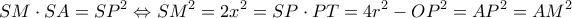 \displaystyle SM \cdot SA = S{P^2} \Leftrightarrow S{M^2} = 2{x^2} = SP \cdot PT = 4{r^2} - O{P^2} = A{P^2}=AM^2