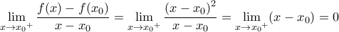 \displaystyle \mathop {\lim }\limits_{x \to {x_0}^ + } \frac{{f(x) - f({x_0})}}{{x - {x_0}}} = \mathop {\lim }\limits_{x \to {x_0}^ + } \frac{{{{(x - {x_0})}^2}}}{{x - {x_0}}} = \mathop {\lim }\limits_{x \to {x_0}^ + } (x - {x_0}) = 0