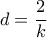 d = \dfrac{2}{k}