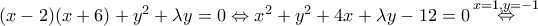 \displaystyle{(x - 2)(x + 6) + {y^2} + \lambda y = 0 \Leftrightarrow {x^2} + {y^2} + 4x + \lambda y - 12 = 0\mathop  \Leftrightarrow \limits^{x = 1,y =  - 1} }