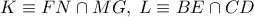 \displaystyle{ 
K \equiv FN \cap MG,\;L \equiv BE \cap CD 
}