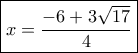 \boxed{x=\frac{-6+3\sqrt{17}}{4}} \boxed{x=\frac{-6+3\sqrt{17}}{4}}