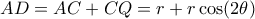 \displaystyle{ 
AD = AC + CQ = r + r \cos(2\theta) 
}