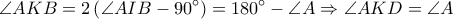 \displaystyle \angle AKB=2\left ( \angle AIB-90^\circ \right )=180^\circ-\angle A\Rightarrow \angle AKD=\angle A