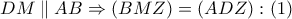 DM\parallel AB\Rightarrow \left( BMZ \right)=\left( ADZ \right):\left( 1 \right)