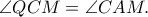 \angle QCM=\angle CAM. \angle QCM=\angle CAM.