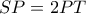 SP=2PT