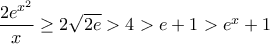 \dfrac{2e^{x^2}}{x}\geq 2\sqrt{2e}>4>e+1> e^x+1