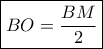 \boxed{BO = \frac{{BM}}{2}}