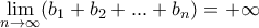\displaystyle{\lim_{n\to\infty}(b_1+b_2+...+b_n)=+\infty}