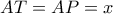 AT = AP = x